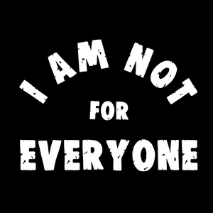 Not For Everyone T Shirt