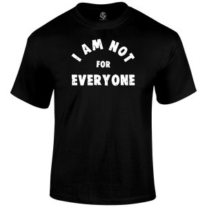 Not For Everyone T Shirt