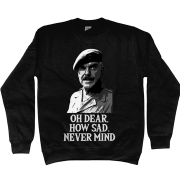 Funny Sweatshirt Oh Dear How Sad Never Mind