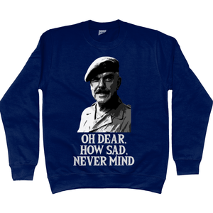 Funny Sweatshirt Oh Dear How Sad Never Mind