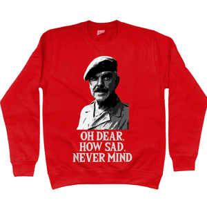 Funny Sweatshirt Oh Dear How Sad Never Mind