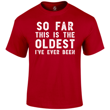 Oldest So Far T Shirt