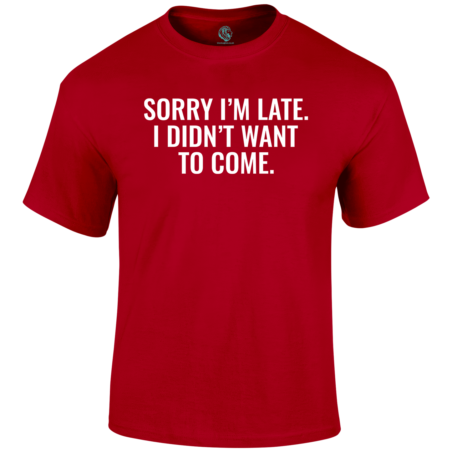 Sorry I'm Late Funny T Shirt by Lion Legion