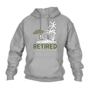 Veteran Hoodie Retired Not My Problem (MTP)