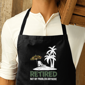 Retired Not My Problem Premier Cotton Apron