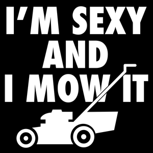 Funny Hoodie Sexy And I Mow It