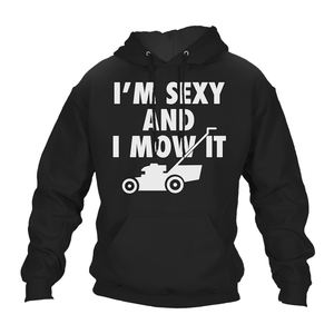 Funny Hoodie Sexy And I Mow It