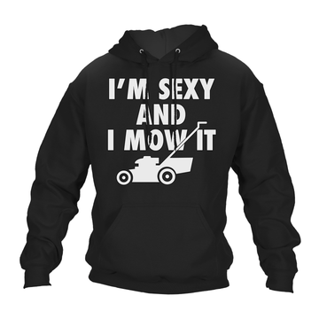 Funny Hoodie Sexy And I Mow It