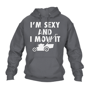 Funny Hoodie Sexy And I Mow It