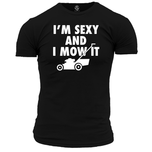 Funny T Shirt Sexy And I Mow It
