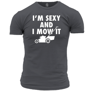 Funny T Shirt Sexy And I Mow It