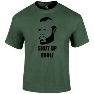 Shut Up Fool T Shirt