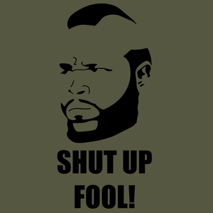 Shut Up Fool T Shirt