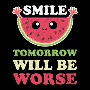 Smile Tomorrow Will Be Worse Unisex T Shirt