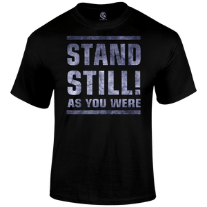 Stand Still! T Shirt