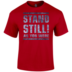 Stand Still! T Shirt