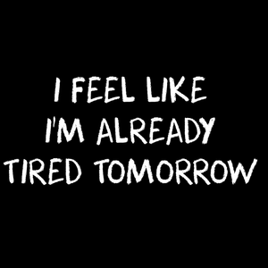 Tired Tomorrow Unisex T Shirt