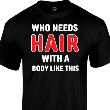 Who Needs Hair T Shirt