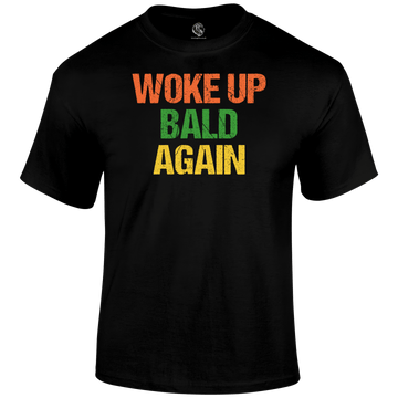 Woke Up Bald T Shirt