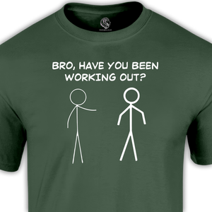 funny gym t shirt bro have you been working out?