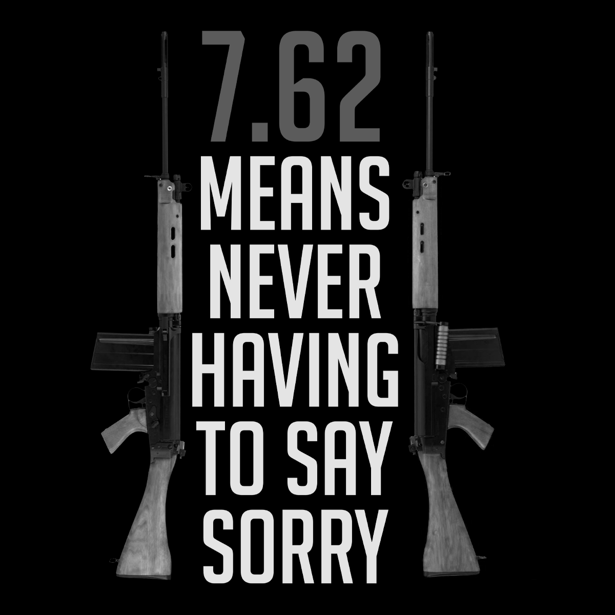 Veteran T Shirt 7.62 Means Never Having To Say Sorry 