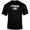 I Told Ya Funny T Shirt by Lion Legion 