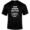 Your Opinion T Shirt