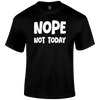 Not Today Funny T Shirt