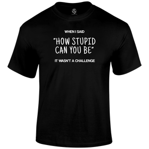 Stupid Challenge T Shirt