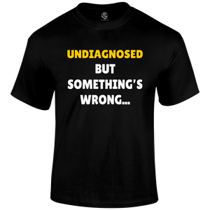 Undiagnosed Funny T Shirt