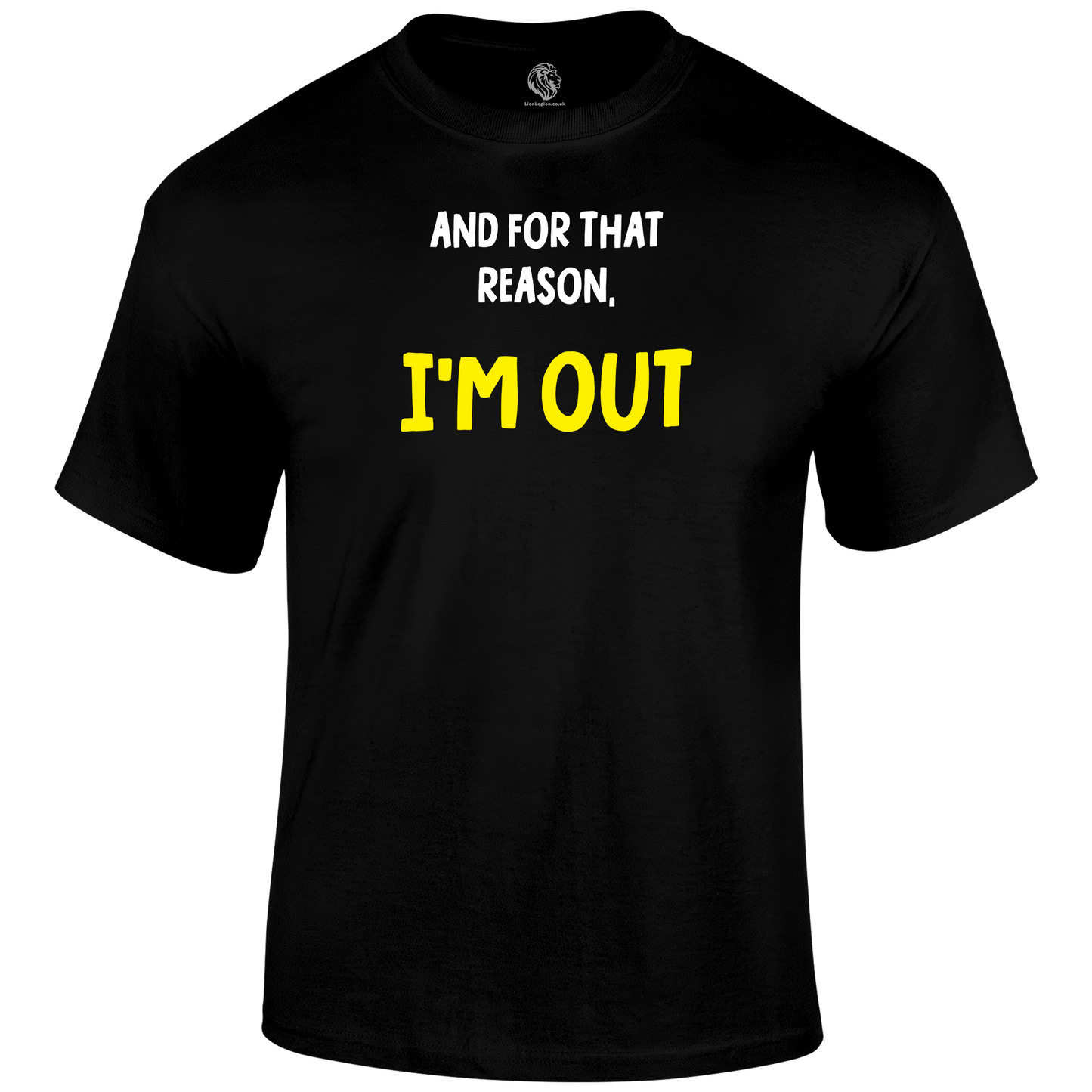 I'm Out Funny T Shirt by Lion Legion 