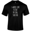 Funny T Shirt I Would Love To But My Dog Said No