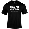 Down For Whatever Funny T Shirt by Lion Legion 