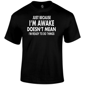 I'm Awake T Shirt