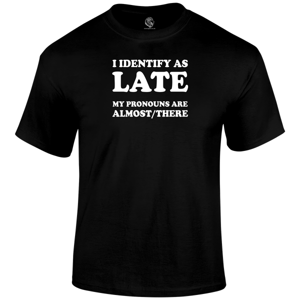 Late Pronouns Funny T Shirt by Lion Legion 