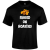 Raised On Roasties T Shirt