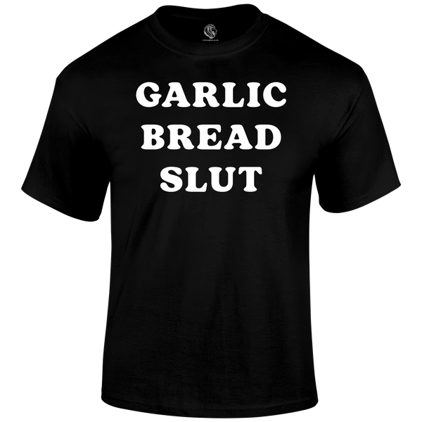 Garlic Bread Slut T Shirt by Lion Legion 