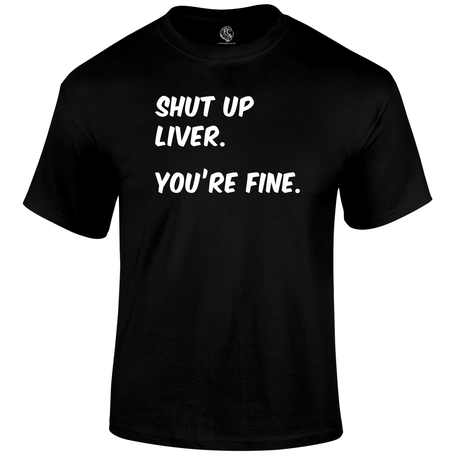 Shut Up Liver T Shirt