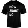 How About No Funny T Shirt by Lion Legion 