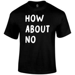 How About No Funny T Shirt