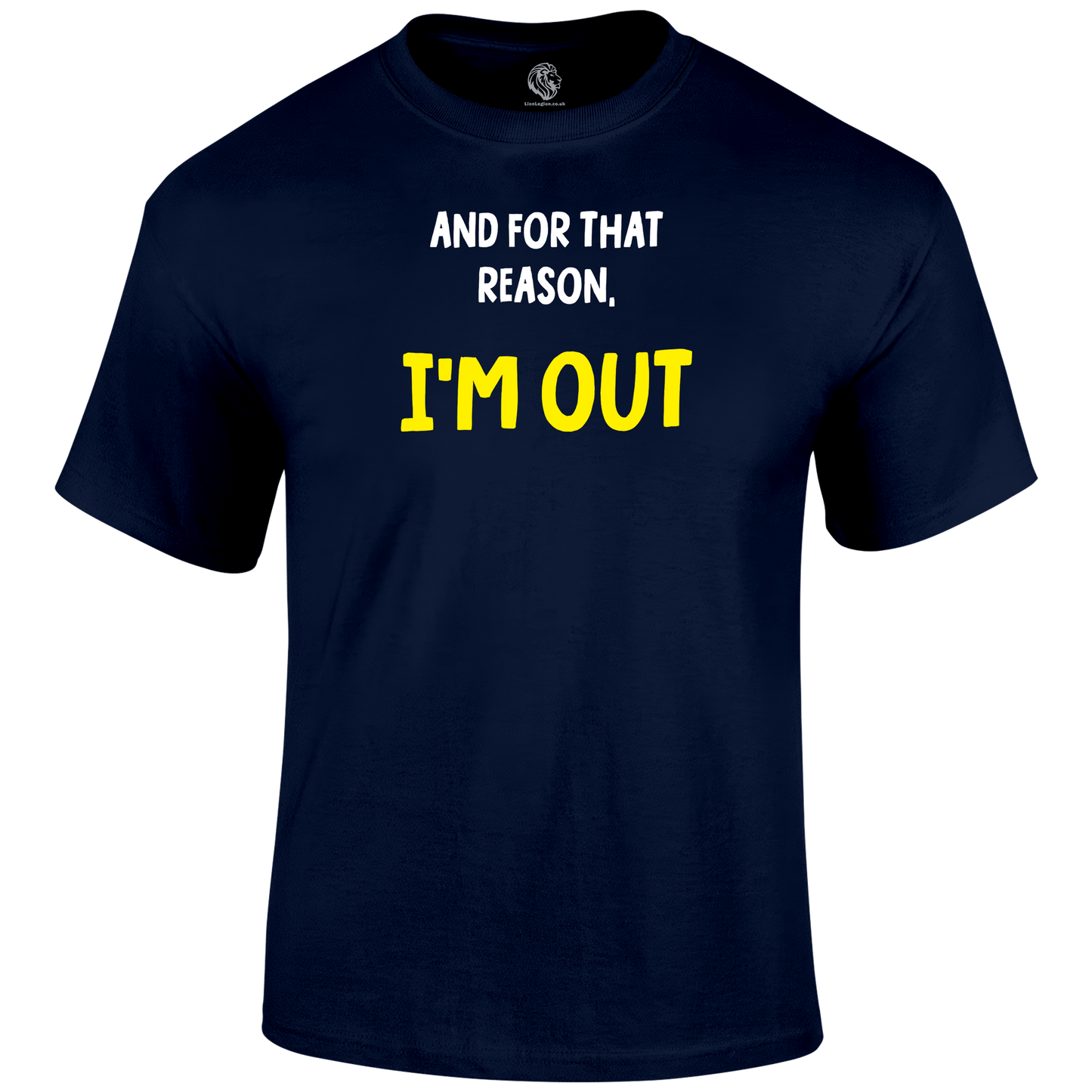 I'm Out Funny T Shirt by Lion Legion 