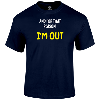 I'm Out Funny T Shirt by Lion Legion 