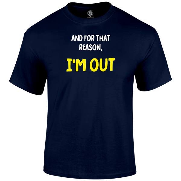 I'm Out Funny T Shirt by Lion Legion 