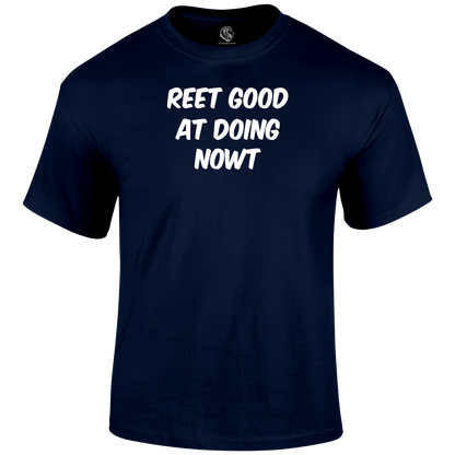 Reet Good Doing Nowt T Shirt