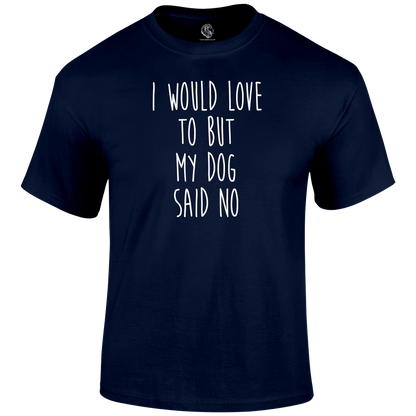 Funny T Shirt I Would Love To But My Dog Said No