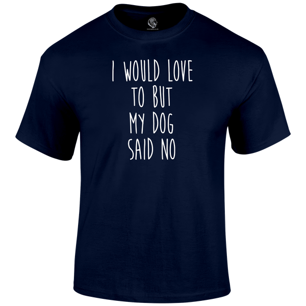 Funny T Shirt I Would Love To But My Dog Said No
