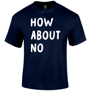 How About No Funny T Shirt