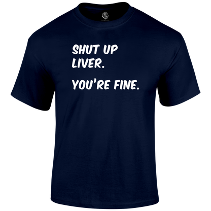 Shut Up Liver T Shirt