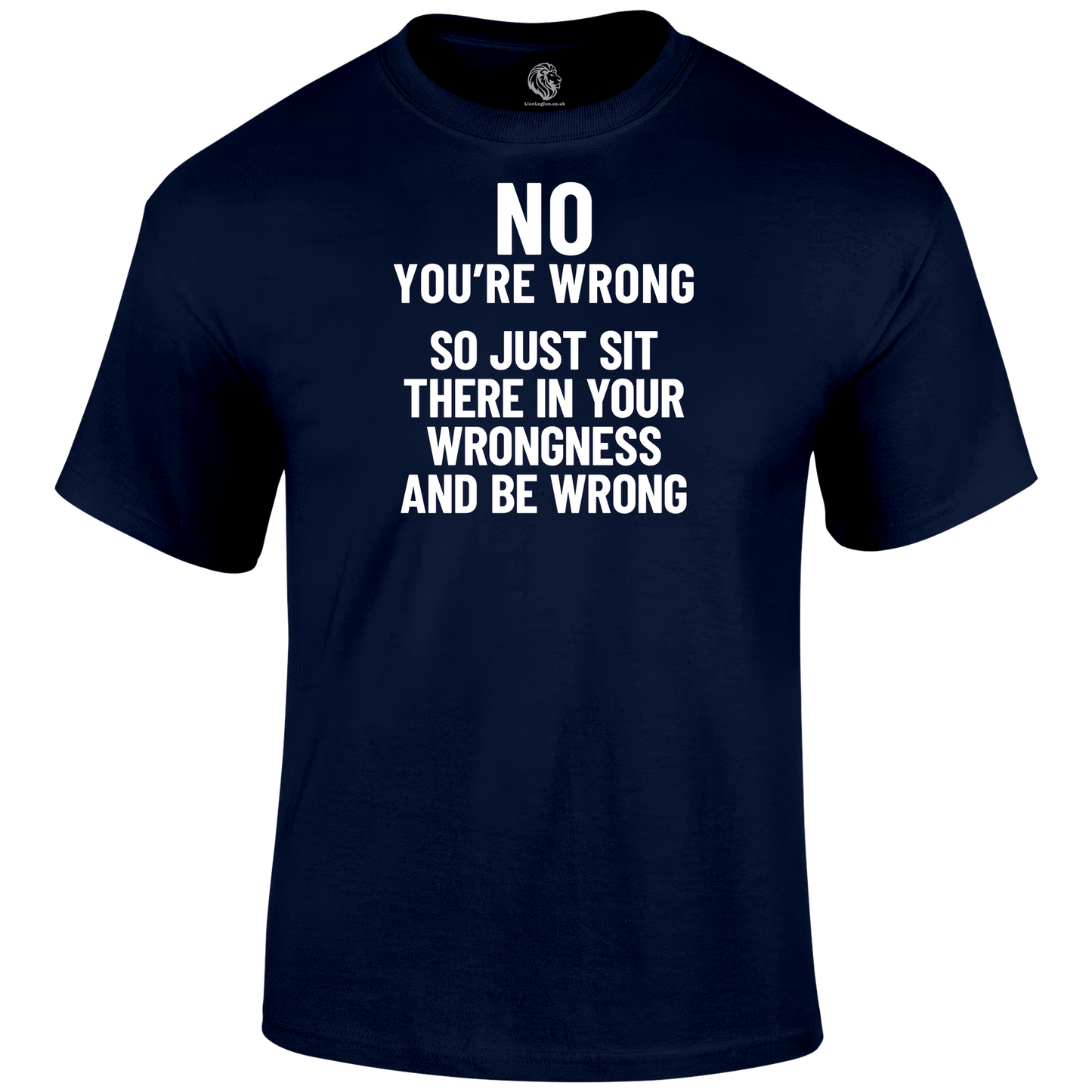 You're Wrong T Shirt by Lion Legion 