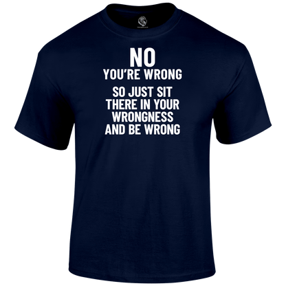 You're Wrong T Shirt by Lion Legion 